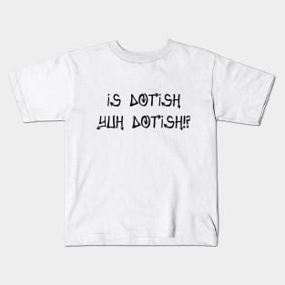 IS DOTISH YUH DOTISH!? - IN BLACK - CARNIVAL CARIBANA PARTY TRINI DJ Kids T-Shirt